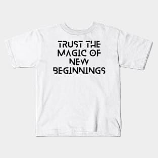 trust the magic of new beginning typography design Kids T-Shirt